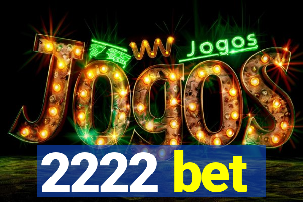 2222 bet